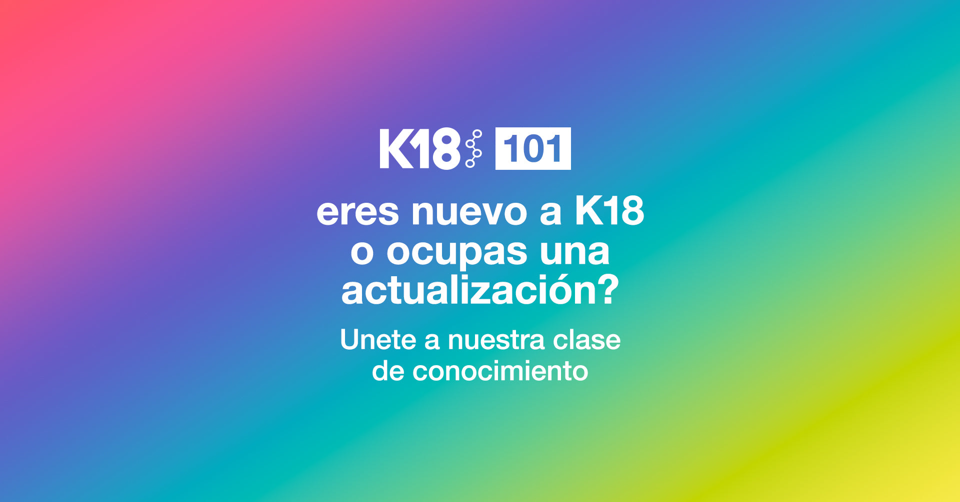 Ciencia, innovación y comunidad para transformar la industria con K18